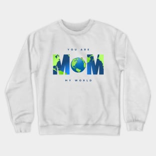 mom you are my world - happy mothers day gift 2023 Crewneck Sweatshirt